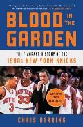 Blood in the Garden: The Flagrant History of the 1990s New York Knicks