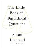 Little Book of Big Ethical Questions