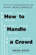 How to Handle a Crowd The Art of Creating Healthy & Dynamic Online Communities