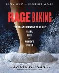 Rage Baking The Transformative Power of Flour Fury & Womens Voices A Cookbook