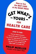 Get Whats Yours for Health Care How to Get the Best Care at the Right Price