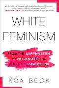 White Feminism From the Suffragettes to Influencers & Who They Leave Behind