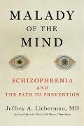 Malady of the Mind Schizophrenia & the Path to Prevention