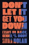 Dont Let It Get You Down Essays on Race Gender & the Body