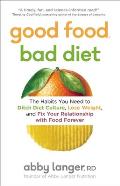 Good Food Bad Diet The Habits You Need to Ditch Diet Culture Lose Weight & Fix Your Relationship with Food Forever
