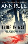 Lying in Wait Ann Rules Crime Files Volume 17