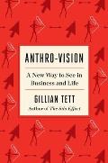 Anthro Vision A New Way to See in Business & Life