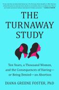The Turnaway Study: Ten Years, a Thousand Women, and the Consequences of Having - or Being - Denied an Abortion