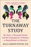 Turnaway Study Ten Years a Thousand Women & the Consequences of Havingor Being Deniedan Abortion