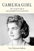 Camera Girl The Coming Age of Jacqueline Bouvier Kennedy