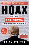 Hoax Donald Trump Fox News & the Dangerous Distortion of Truth