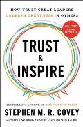 Trust & Inspire How Truly Great Leaders Unleash Greatness in Others