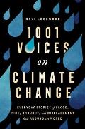 1001 Voices on Climate Change Everyday Stories of Flood Fire Drought & Displacement from Around the World