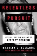 Relentless Pursuit My Fight for the Victims of Jeffrey Epstein
