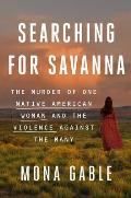 Searching for Savanna The Murder of One Native American Woman & the Violence Against the Many