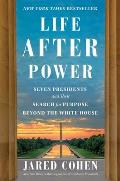 Life After Power Seven Presidents & Their Search for Purpose Beyond the White House