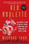 Red Roulette An Insiders Story of Wealth Power Corruption & Vengeance in Todays China