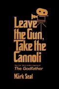 Leave the Gun Take the Cannoli The Epic Story of the Making of The Godfather