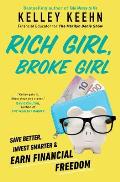 Rich Girl, Broke Girl: Save Better, Invest Smarter, and Earn Financial Freedom