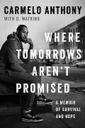 Where Tomorrows Arent Promised: A Memoir of Survival & Hope