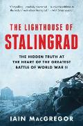 Lighthouse of Stalingrad Hidden Truth at the Heart of the Greatest Battle of World War II