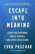 Escape into Meaning Essays on Superman Public Benches & Other Obsessions
