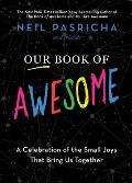 Our Book of Awesome: A Celebration of the Small Joys That Bring Us Together