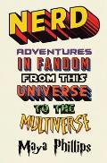 Nerd Adventures in Fandom from This Universe to the Multiverse