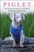 Piglet The Unexpected Story of a Deaf Blind Pink Puppy & His Family
