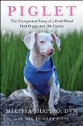 Piglet The Unexpected Story of a Deaf Blind Pink Puppy & His Family