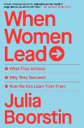 When Women Lead What They Achieve Why They Succeed How We Can Learn from Them