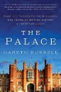 The Palace: From the Tudors to the Windsors, 500 Years of British History at Hampton Court