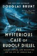 The Mysterious Case of Rudolf Diesel: Genius, Power, and Deception on the Eve of World War I