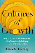 Cultures of Growth How the New Science of Mindset Can Transform Individuals Teams & Organizations