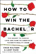 How to Win The Bachelor The Secret to Finding Love & Fame on Americas Favorite Reality Show