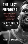 The Last Enforcer: Outrageous Stories from the Life and Times of One of the Nba's Fiercest Competitors