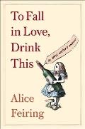 To Fall in Love Drink This A Wine Writers Memoir
