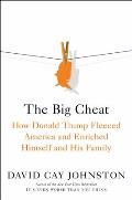 Big Cheat How Donald Trump Fleeced America & Enriched Himself & His Family