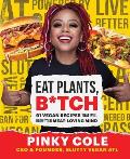 Eat Plants Btch 91 Vegan Recipes That Will Blow Your Meat Loving Mind