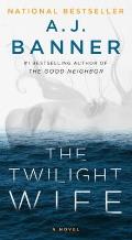 Twilight Wife A Psychological Thriller by the Author of The Good Neighbor