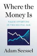 Where the Money Is Value Investing in the Digital Age