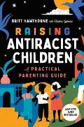 Raising Antiracist Children A Practical Parenting Guide
