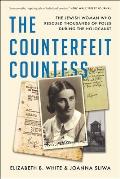 The Counterfeit Countess: The Jewish Woman Who Rescued Thousands of Poles During the Holocaust