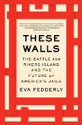 These Walls: The Battle for Rikers Island and the Future of America's Jails