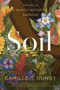 Soil The Story of a Black Mothers Garden
