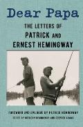 Dear Papa The Letters of Patrick & Ernest Hemingway