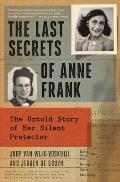 The Last Secrets of Anne Frank: The Untold Story of Her Silent Protector