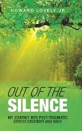Out of the Silence: My Journey into Post-Traumatic Stress Disorder and Back