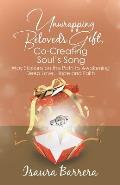 Unwrapping Beloved's Gift, Co-Creating Soul's Song: Way Stations on the Path to Awakening Deep Love, Hope and Faith