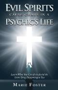Evil Spirits Cause Chaos in a Psychic's Life: Learn What You Can do to Avoid the Same Thing Happening to You